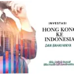 HK dan Investasi di Indonesia: Dari Pembangunan Infrastruktur hingga Pengembangan Properti