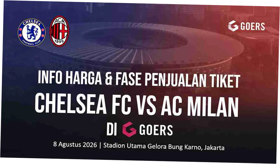 Link Beli Tiket Chelsea vs AC Milan di GBK, Paling Murah Dijual Rp600.000